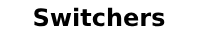 Switchers