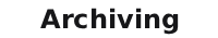 Archiving